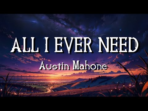 All I Ever Need (Lyrics) - Austin Mahone