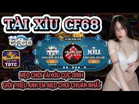 CF68 | Link tải CF68 | mẹo chơi tài xỉu cực dính - giới thiệu mẹo chơi chuẩn nhất