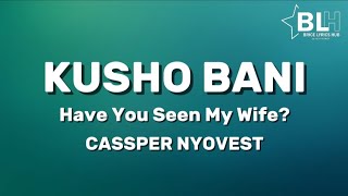 Have you seen my wife? Kusho Bani (Lyrics) - Cassper Nyovest