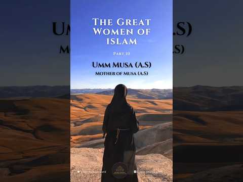 Umm Musa (عليها السلام), the mother of Musa (a.s), showed unshakable faith in Allah’s plan.