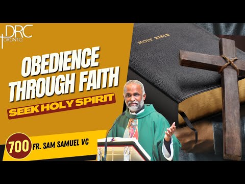 Day 700: Obedience Through Faith | Seek Holy Spirit (Fr. Sam Samuel VC)