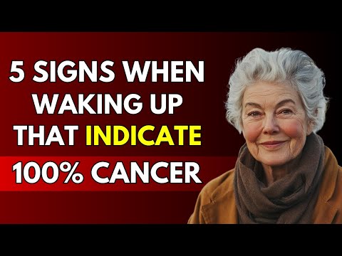 In Old Age, When You Wake Up, Notice These 5 Signs and See a Doctor Immediately to Avoid Cancer