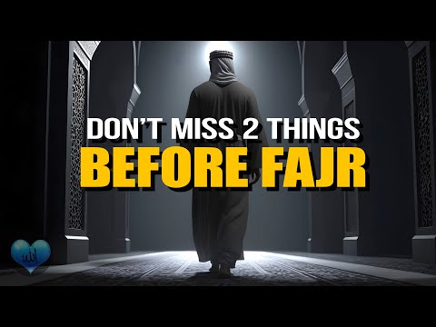 DON'T MISS ON 2 THINGS BEFORE FAJR