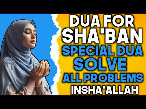 POWERFUL DUA FOR MONTH OF Sha'ban TO GET BLESSINGS, PEACE, PROTECTION & Success