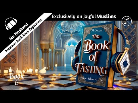 BOOK 6 The Book of Fasting by Ghazali | Ihya Ulum al-Din | Audiobook No Music No Nasheed • Subtitles