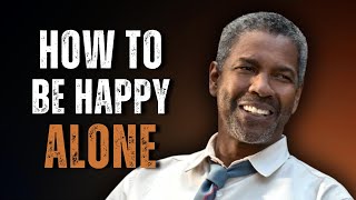 HOW TO BE HAPPY ALONE: Powerful Message on Letting Go Inspired by Denzel Washington