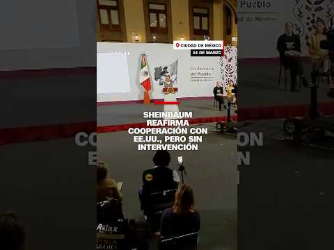 Sheinbaum reafirma cooperación con EE.UU. pero sin intervención