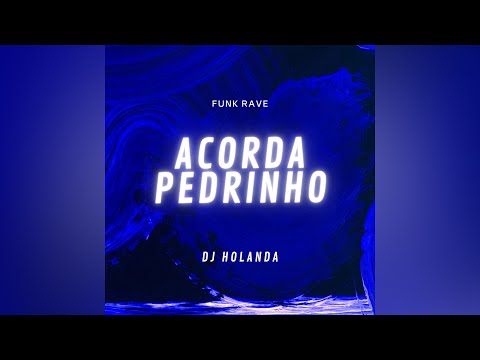 RAVE ACORDA PEDRINHO - DJ HOLANDA