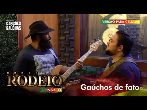 GAÚCHOS DE FATO - GRUPO RODEIO (ENSAIO) [VERSÃO PARA CELULAR]