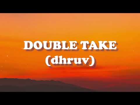 dhruv – ​double take (Lyrics)