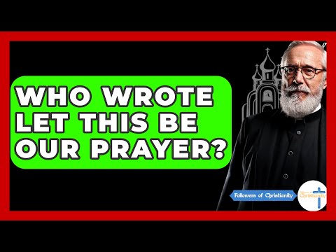 Who Wrote Let This Be Our Prayer? - Followers Of Christianity