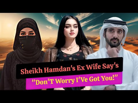 Sheikh Hamdan's Ex Wife Say's "Don'T Worry I'Ve Got You!" | Sheikh Hamdan | Crown Prince of Dubai