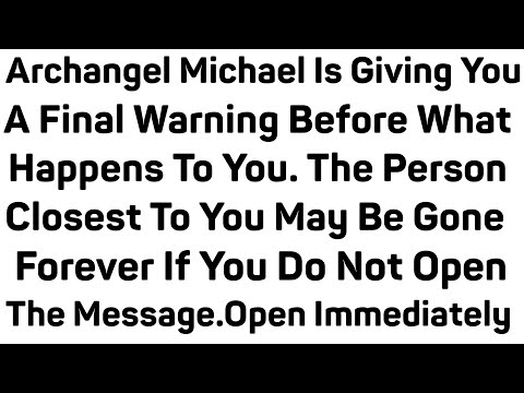 Archangel Michael Is Giving You A Final Warning Before What Happens To You. The Person Closest To