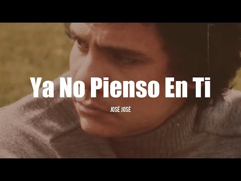 José José - Ya No Pienso En Ti (Letra/Lyrics)