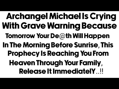 GOD WARNING ⚠️ ARCHANGEL MICHAEL IS CRYING 😭 WITH GRAVE WARNING BECAUSE TOMORROW YOU...!!