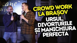 Ursul, divorțurile și manichiura perfectă | Crowdwork la Brașov cu Gherghe și Mane