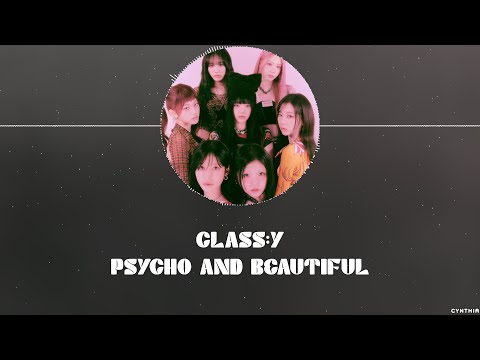 CLASS:y – PSYCHO AND BEAUTIFUL [HAN+ROM+ENG] LYRICS