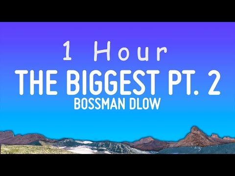 BossMan Dlow - The Biggest Pt. 2 (Lyrics) | 1 hour