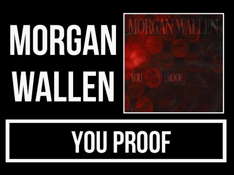 Morgan Wallen - You Proof Lyrics