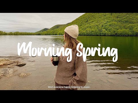 Morning Spring | Beautiful songs for spring | Best Indie/Pop/Folk/Acoustic Playlist