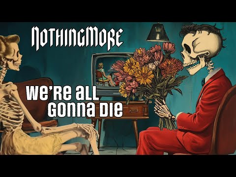 NOTHING MORE - WE'RE ALL GONNA DIE (Lyric Video)