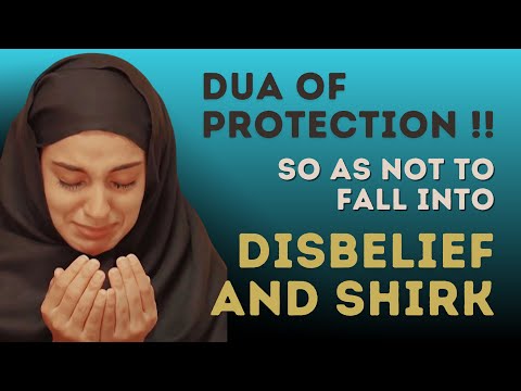 Benefits of Surah - Most Powerful Dua of Protection, so as not to Fall into Kufr, Disbelief & Shirk