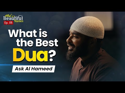 What Is the Best Dua? Ask Al Hameed | Allah's Beautiful Names Ep.5 | Sh.Ammar Alshukry