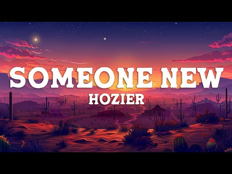 Hozier - Someone New (Lyrics)