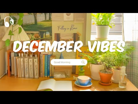 December Vibes 🌞 Chill Music Playlist 🌞 Chill songs to start your new month