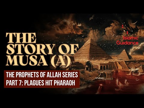 33 - The Story Of Musa (Moses) - P7 - Plagues Inflict Pharaoh's Kingdom (Prophet Series)