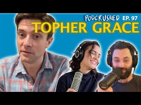 Topher Grace | Ep. 97 | Podcrushed