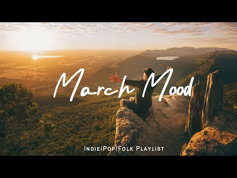 March Mood ☀️ | The Perfect Morning Playlist to Start Your Day |  Indie/Pop/Folk/Acoustic Playlist