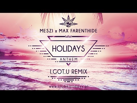 Meszi x Max Farenthide - Holidays Anthem (I.GOT.U Remix)