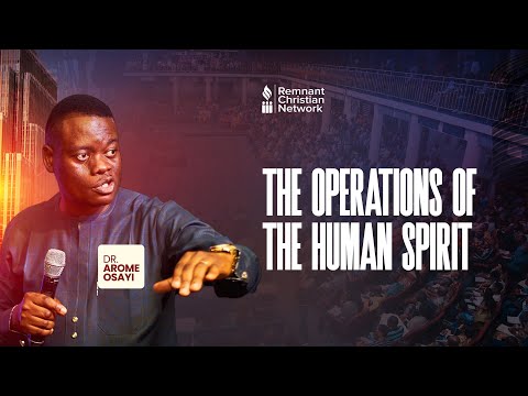 THE OPERATIONS OF THE HUMAN SPIRIT - DR. AROME OSAYI