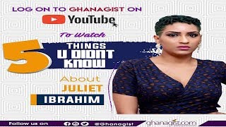 5 Things People Didn’t Know About Juliet Ibrahim | GhanaGist TV