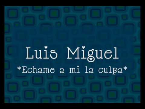 Luis Miguel échame ami la culpa