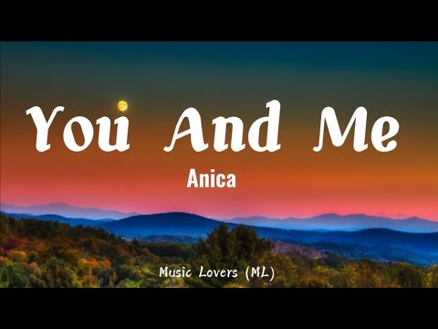 Anica - You And Me (Lyrics) | (Hey it's nice to meet you)