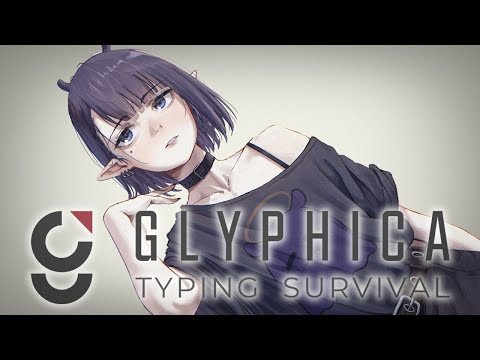 【Glyphica: Typing Survival】 Type, Clickity Clackity, Survive