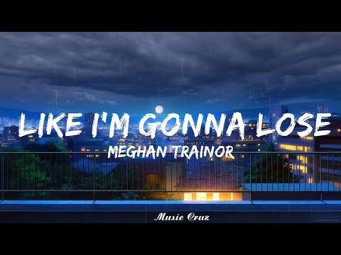 Meghan Trainor - Like I'm Gonna Lose You (Lyrics) ft. John Legend   || Music Cruz