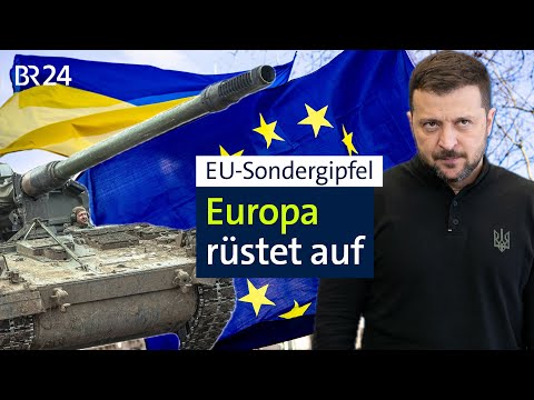 EU-Sondergipfel: Aufrüstungsplan für Europa, Unterstützung für die Ukraine | BR24