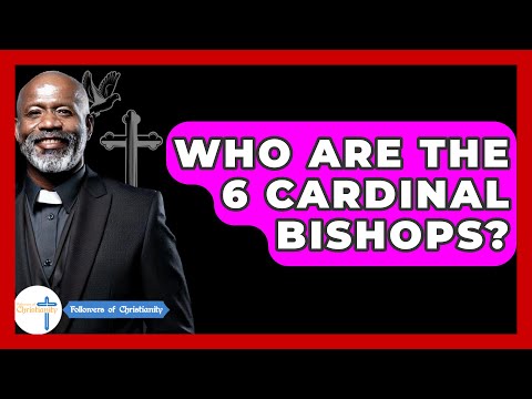 Who Are The 6 Cardinal Bishops? - Followers Of Christianity