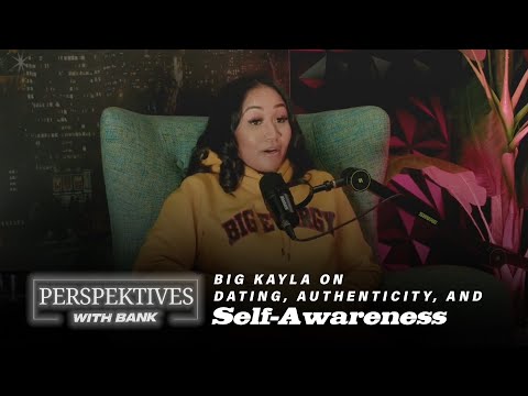 Big Kayla on Dating, Authenticity, and Self-Awareness - Perspektives With Bank