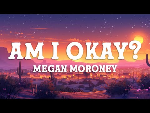 Megan Moroney - Am I Okay? (Lyrics)