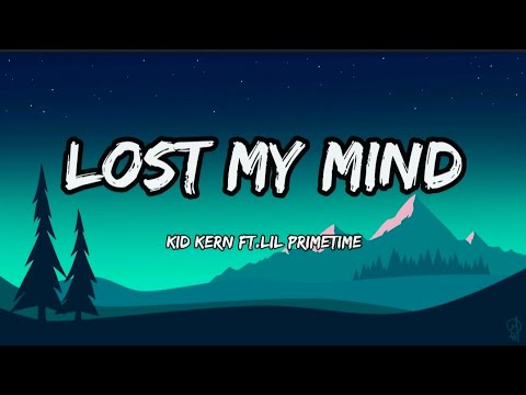 Kid Kern - Lost My Mind ft. Lil Primetime (Lyrics)