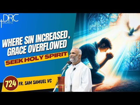 Day 724: Where Sin Increased, Grace Overflowed | Seek Holy Spirit (Fr. Sam Samuel VC)