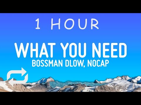 BossMan Dlow - What You Need (Lyrics) ft. NoCap | 1 hour