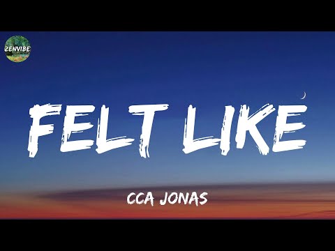 CCA Jonas - Felt Like (Lyrics)